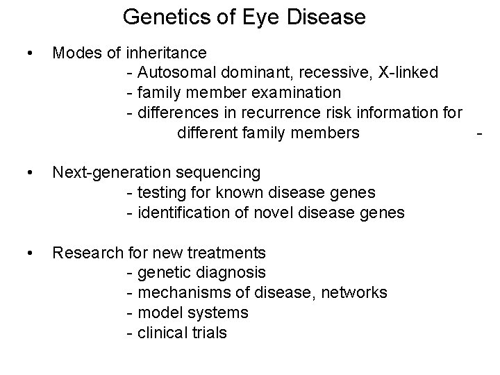 Genetics of Eye Disease • Modes of inheritance - Autosomal dominant, recessive, X-linked -