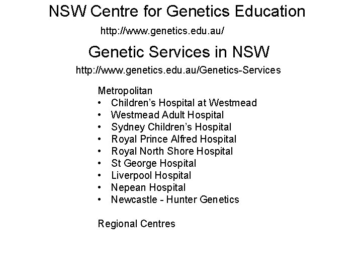 NSW Centre for Genetics Education http: //www. genetics. edu. au/ Genetic Services in NSW