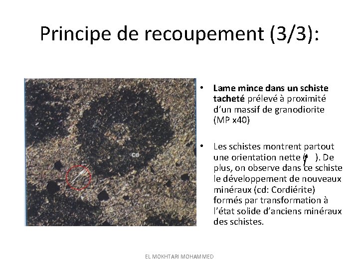 Principe de recoupement (3/3): • Lame mince dans un schiste tacheté prélevé à proximité