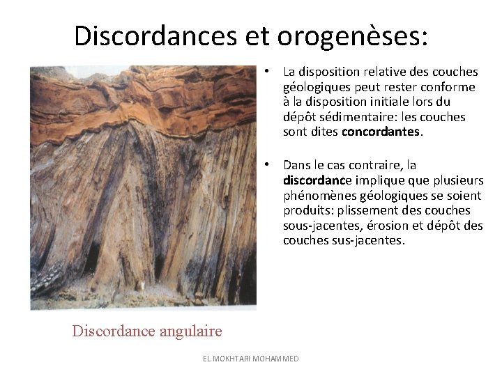 Discordances et orogenèses: • La disposition relative des couches géologiques peut rester conforme à