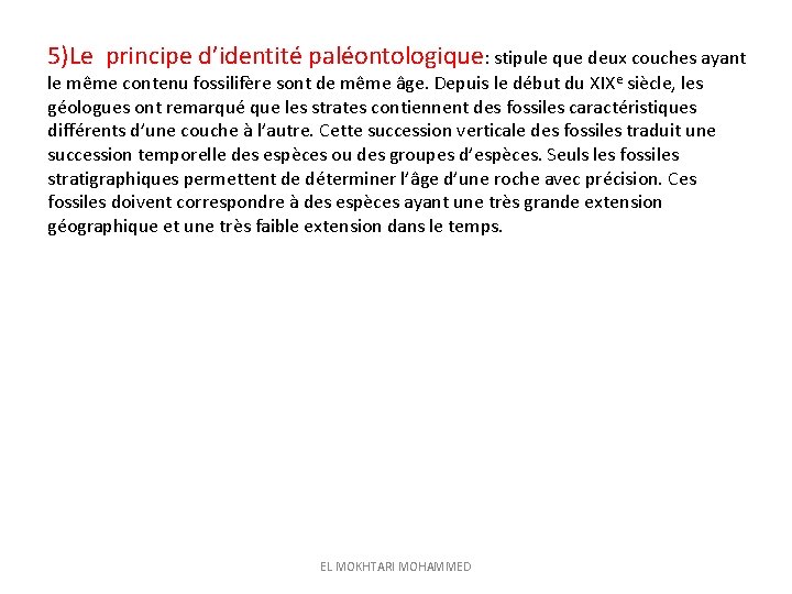 5)Le principe d’identité paléontologique: stipule que deux couches ayant le même contenu fossilifère sont