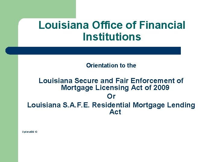 Louisiana Office of Financial Institutions Orientation to the Louisiana Secure and Fair Enforcement of