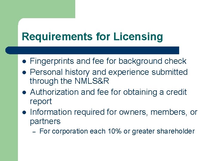 Requirements for Licensing l l Fingerprints and fee for background check Personal history and