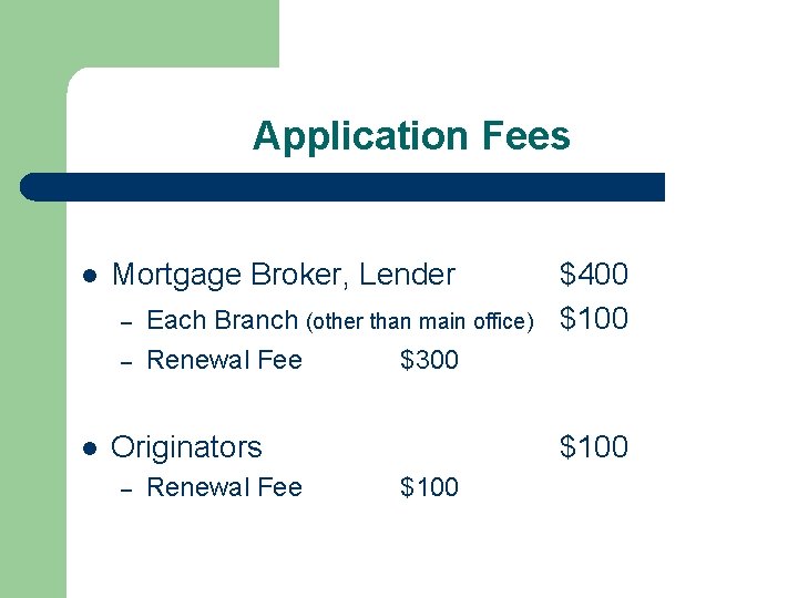 Application Fees l Mortgage Broker, Lender – – l Each Branch (other than main