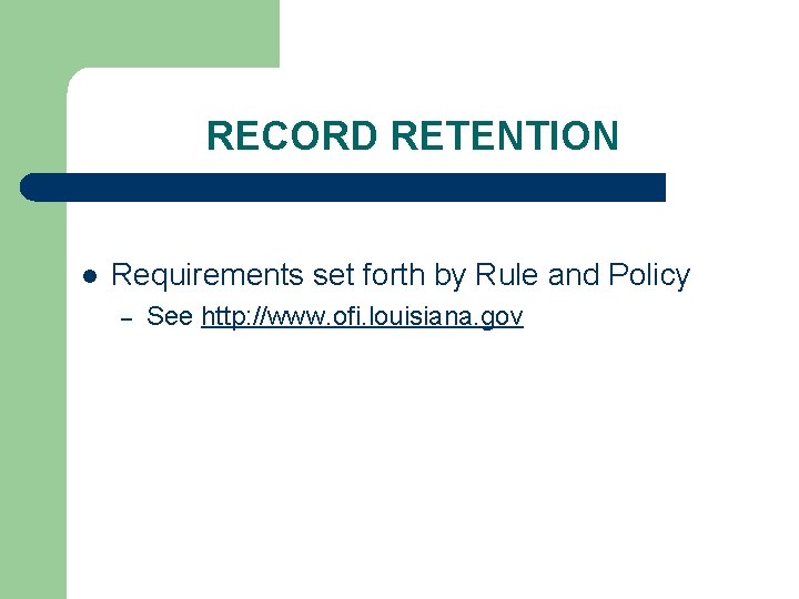 RECORD RETENTION l Requirements set forth by Rule and Policy – See http: //www.