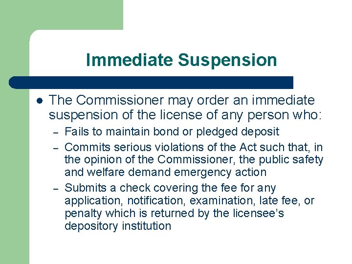 Immediate Suspension l The Commissioner may order an immediate suspension of the license of