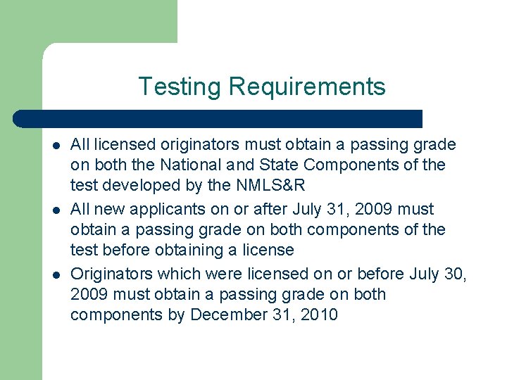 Testing Requirements l l l All licensed originators must obtain a passing grade on