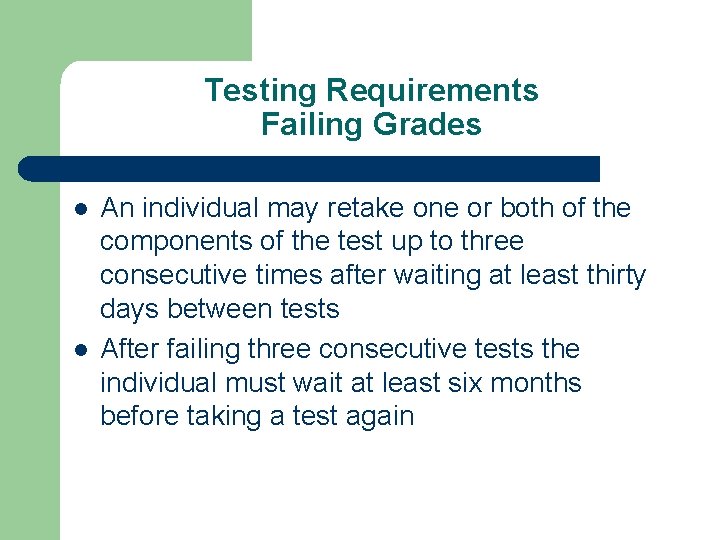 Testing Requirements Failing Grades l l An individual may retake one or both of