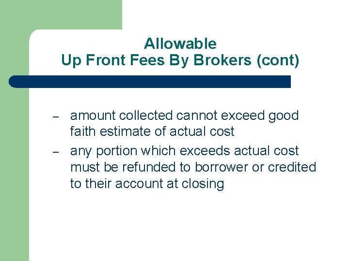 Allowable Up Front Fees By Brokers (cont) – – amount collected cannot exceed good