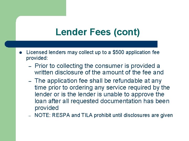 Lender Fees (cont) l Licensed lenders may collect up to a $500 application fee