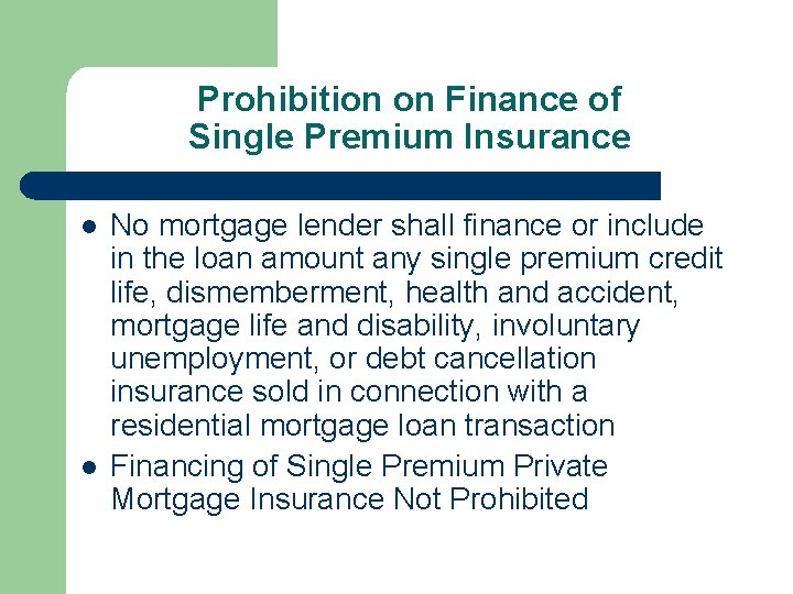 Prohibition on Finance of Single Premium Insurance l l No mortgage lender shall finance