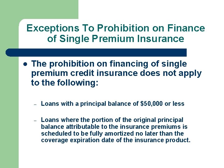 Exceptions To Prohibition on Finance of Single Premium Insurance l The prohibition on financing