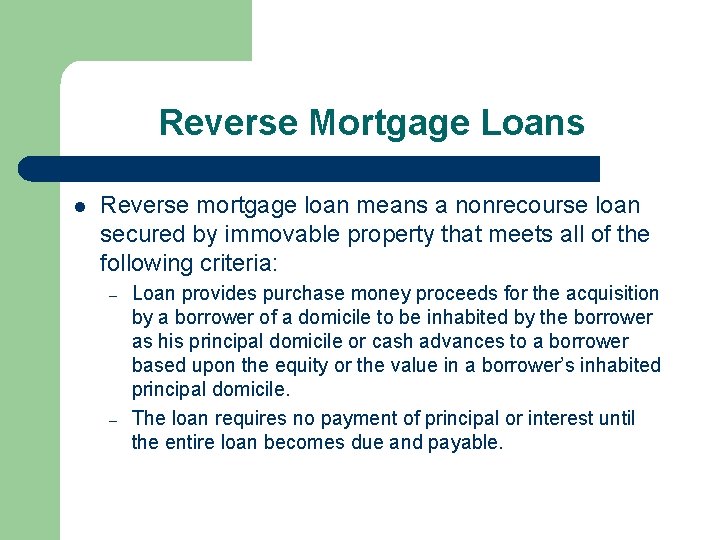 Reverse Mortgage Loans l Reverse mortgage loan means a nonrecourse loan secured by immovable