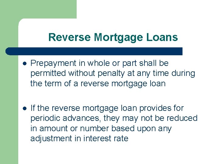 Reverse Mortgage Loans l Prepayment in whole or part shall be permitted without penalty