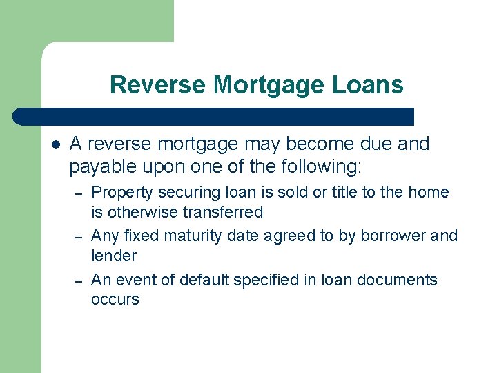 Reverse Mortgage Loans l A reverse mortgage may become due and payable upon one