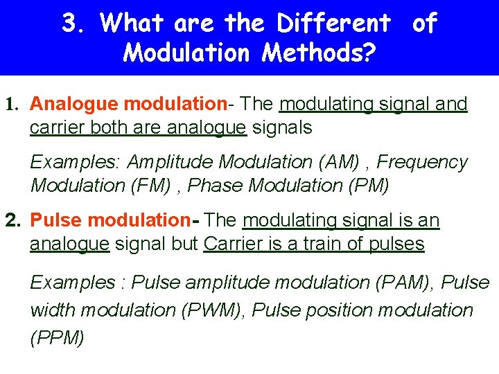 3. What are the Different of Modulation Methods? 1. Analogue modulation- The modulating signal