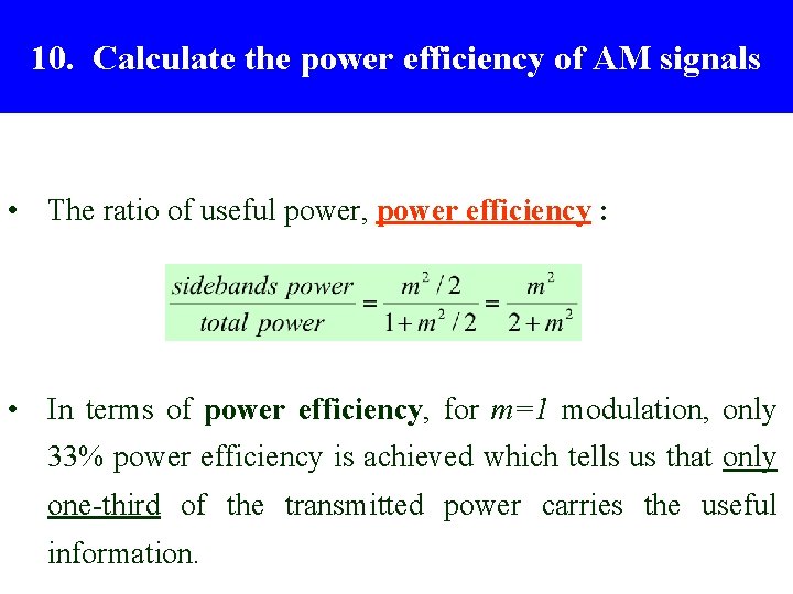 10. Calculate the power efficiency of AM signals • The ratio of useful power,