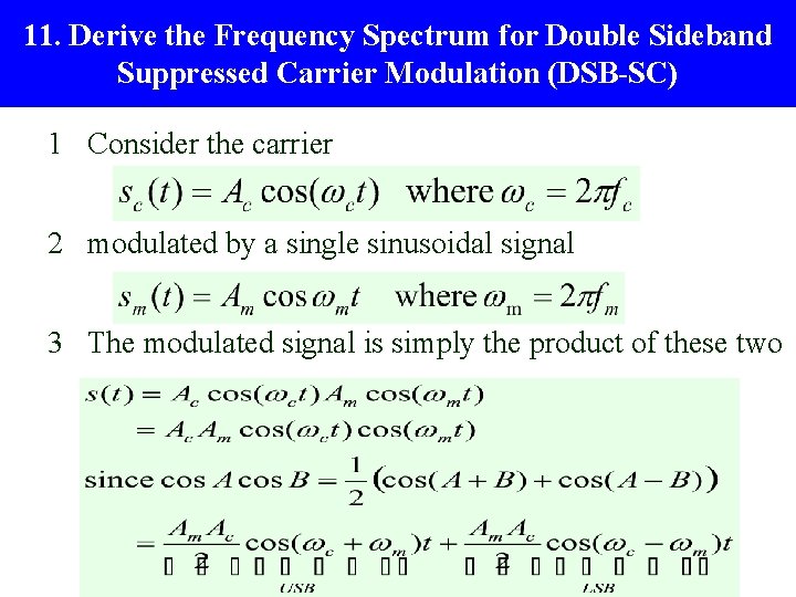 11. Derive the Frequency Spectrum for Double Sideband Suppressed Carrier Modulation (DSB-SC) 1 Consider