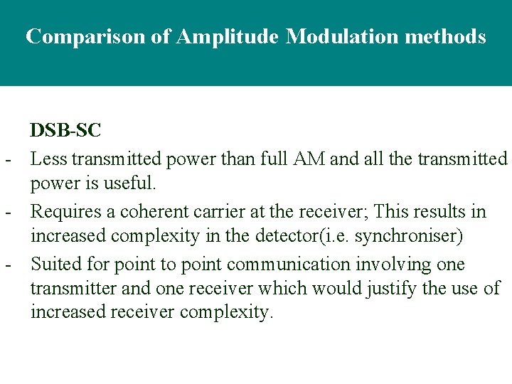 Comparison of Amplitude Modulation methods DSB-SC - Less transmitted power than full AM and