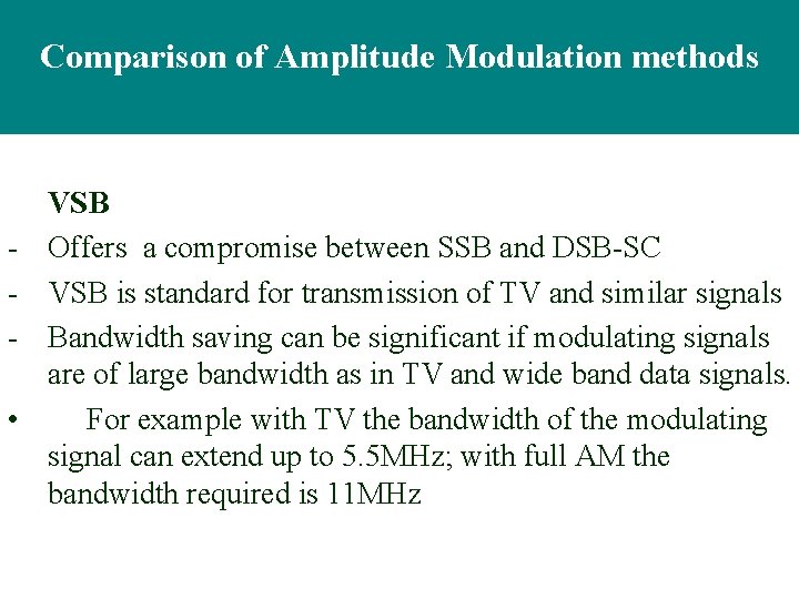 Comparison of Amplitude Modulation methods • VSB Offers a compromise between SSB and DSB-SC