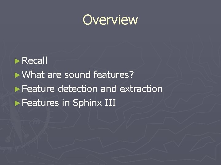 Overview Recall What are sound features Feature detection