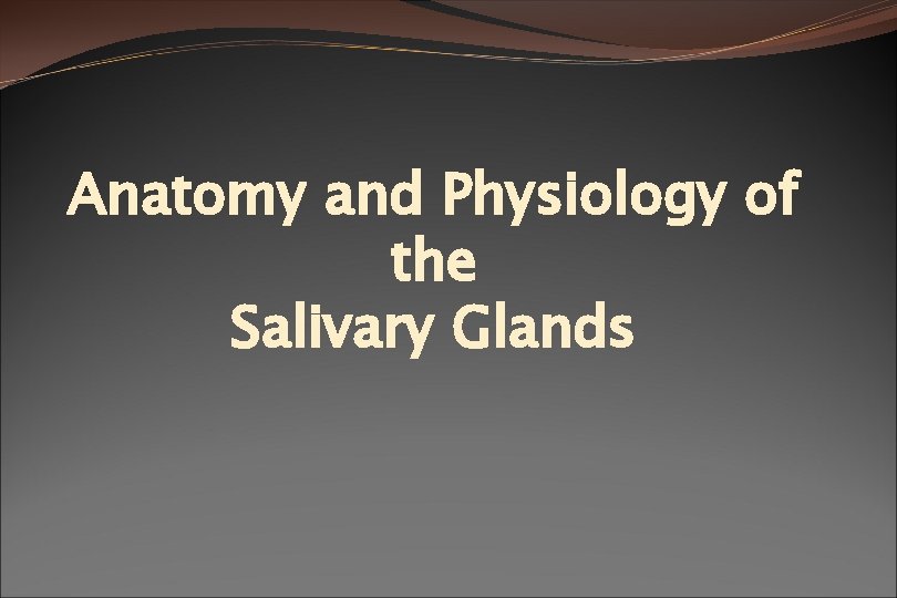 Anatomy and Physiology of the Salivary Glands 