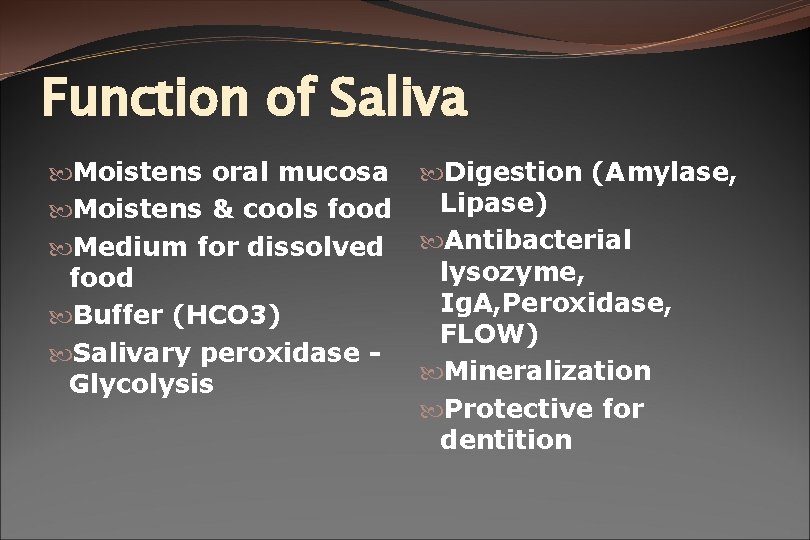 Function of Saliva Moistens oral mucosa Moistens & cools food Medium for dissolved food