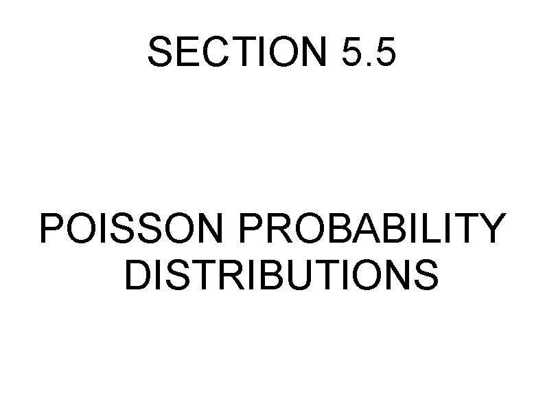 SECTION 5. 5 POISSON PROBABILITY DISTRIBUTIONS 