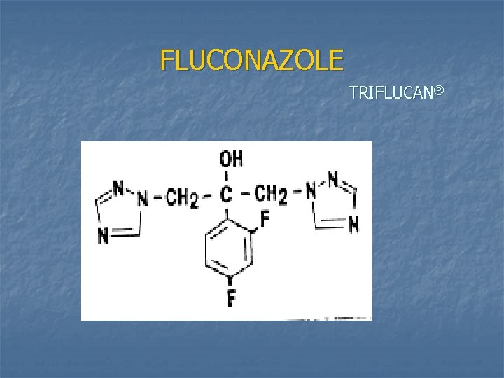 FLUCONAZOLE TRIFLUCAN® 