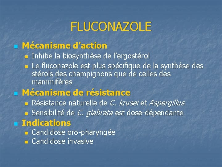 FLUCONAZOLE n Mécanisme d’action n Mécanisme de résistance n n n Inhibe la biosynthèse