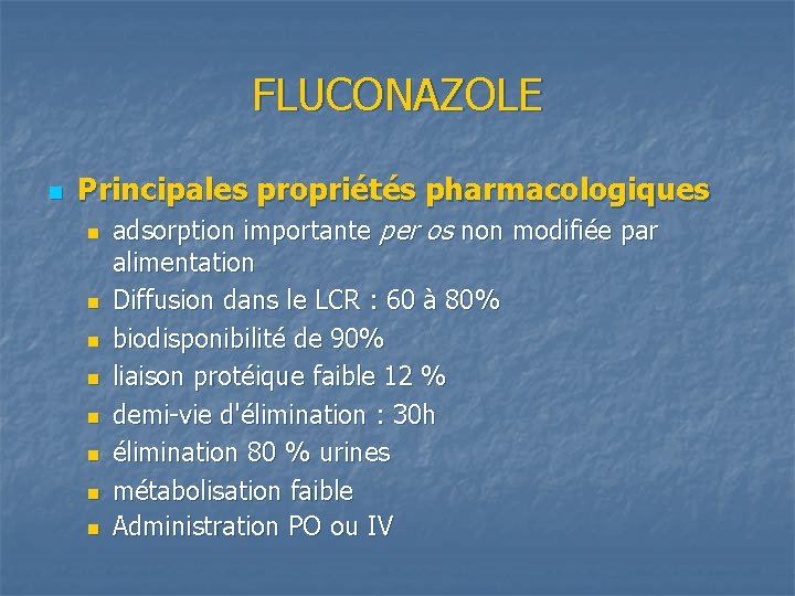 FLUCONAZOLE n Principales propriétés pharmacologiques n n n n adsorption importante per os non