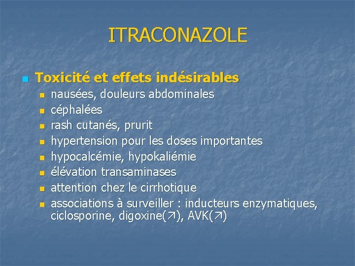 ITRACONAZOLE n Toxicité et effets indésirables n n n n nausées, douleurs abdominales céphalées