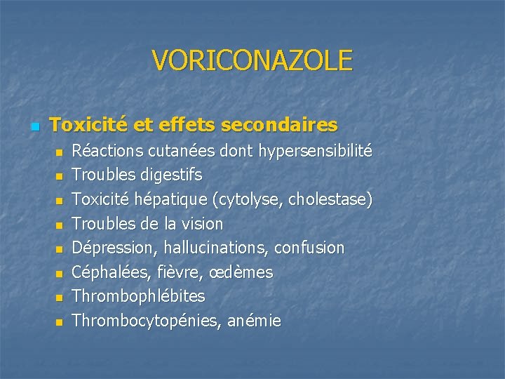 VORICONAZOLE n Toxicité et effets secondaires n n n n Réactions cutanées dont hypersensibilité
