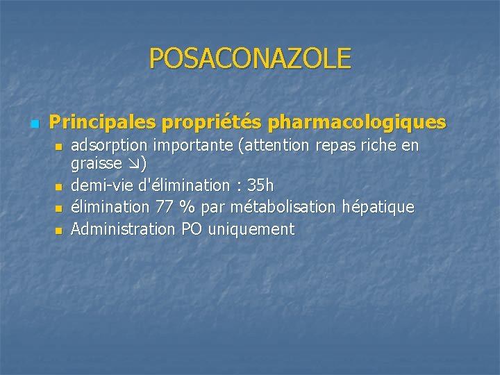 POSACONAZOLE n Principales propriétés pharmacologiques n n adsorption importante (attention repas riche en graisse