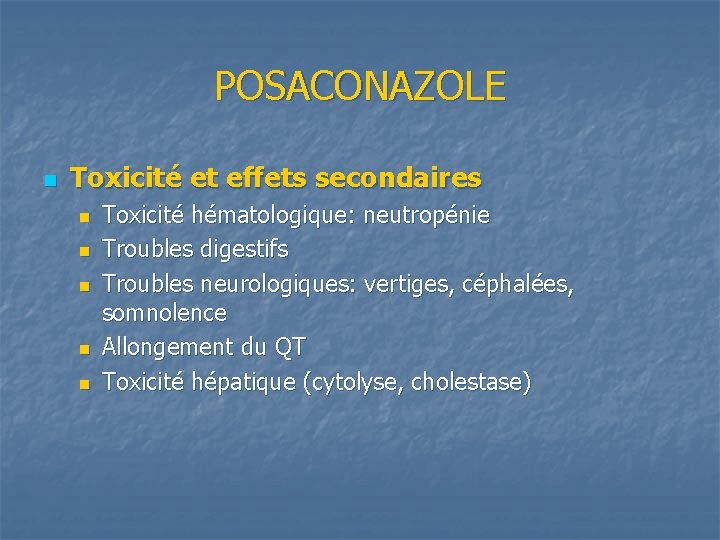 POSACONAZOLE n Toxicité et effets secondaires n n n Toxicité hématologique: neutropénie Troubles digestifs