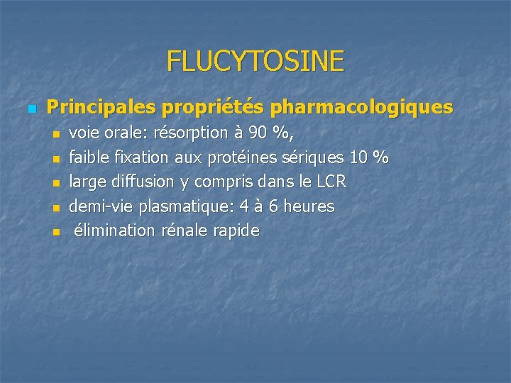 FLUCYTOSINE n Principales propriétés pharmacologiques n n n voie orale: résorption à 90 %,