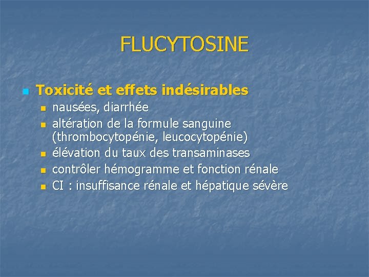 FLUCYTOSINE n Toxicité et effets indésirables n n nausées, diarrhée altération de la formule