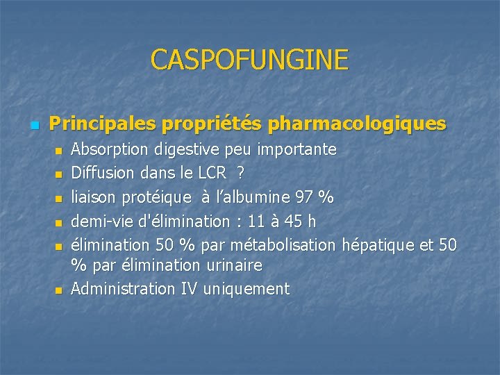 CASPOFUNGINE n Principales propriétés pharmacologiques n n n Absorption digestive peu importante Diffusion dans