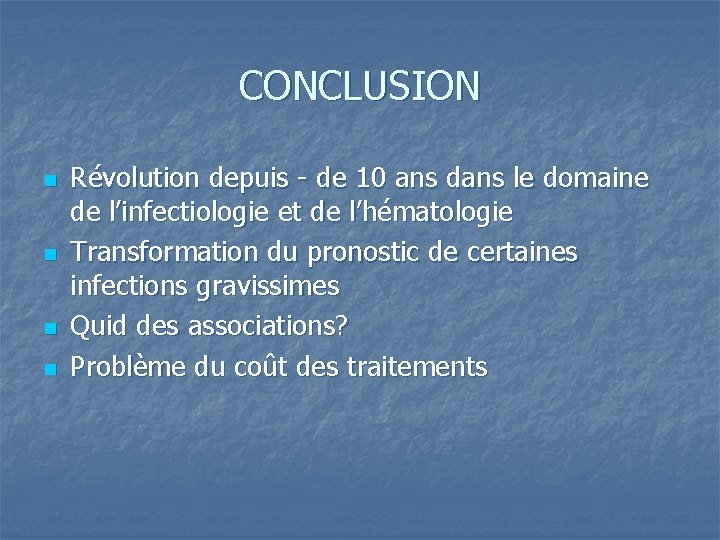 CONCLUSION n n Révolution depuis - de 10 ans dans le domaine de l’infectiologie