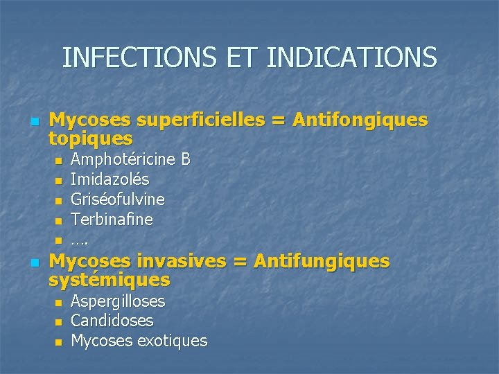 INFECTIONS ET INDICATIONS n Mycoses superficielles = Antifongiques topiques n n n Amphotéricine B