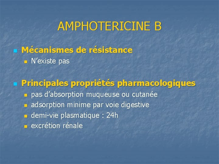 AMPHOTERICINE B n Mécanismes de résistance n n N’existe pas Principales propriétés pharmacologiques n