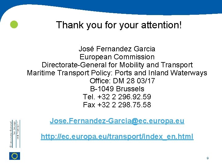  Thank you for your attention! José Fernandez Garcia European Commission Directorate-General for Mobility