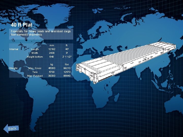 40 ft Plat Especially for heavy loads and oversized cargo. Non domestic shipments. Internal