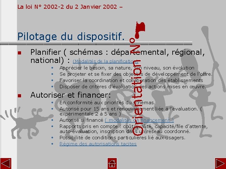 Pilotage du dispositif. n Planifier ( schémas : départemental, régional, national) : (Modalités de