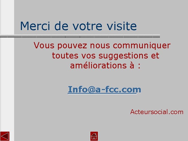 Merci de votre visite Vous pouvez nous communiquer toutes vos suggestions et améliorations à