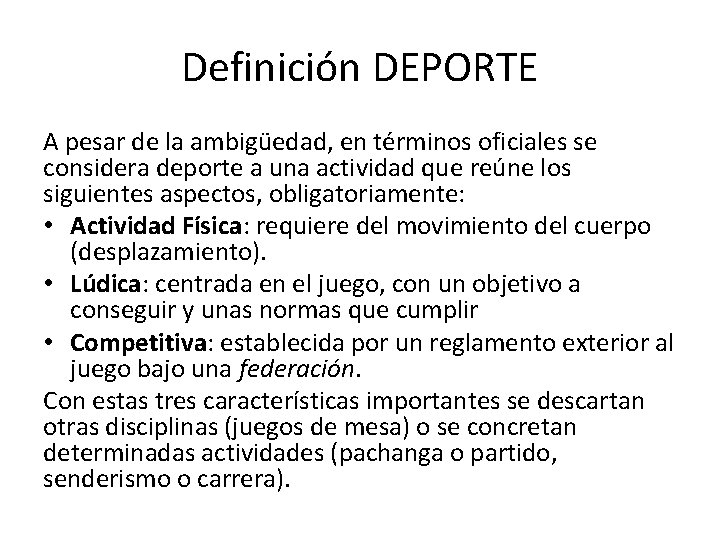 Definición DEPORTE A pesar de la ambigüedad, en términos oficiales se considera deporte a