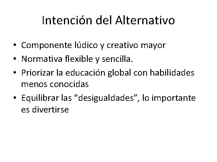 Intención del Alternativo • Componente lúdico y creativo mayor • Normativa flexible y sencilla.