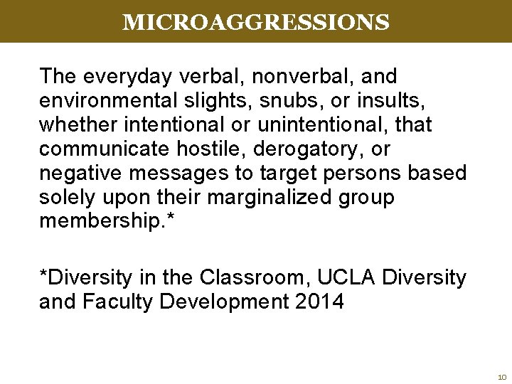 MICROAGGRESSIONS The everyday verbal, nonverbal, and environmental slights, snubs, or insults, whether intentional or