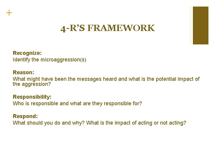 + 4 -R’S FRAMEWORK Recognize: Identify the microaggression(s) Reason: What might have been the