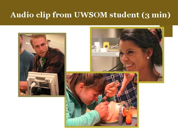 +Audio clip from UWSOM student (3 min) 